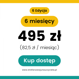 STREFA ROZWOJU NAUCZYCIELA Dostęp na 6 miesięcy – VI edycja